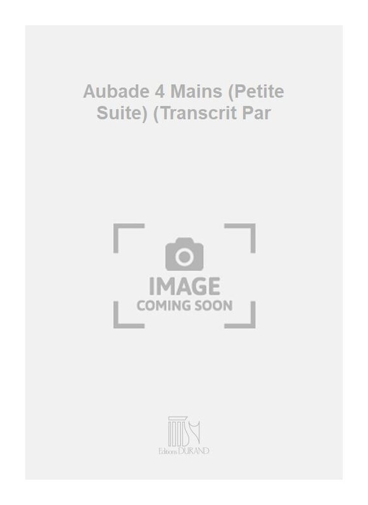 Aubade 4 Mains (Petite Suite) (Transcrit Par